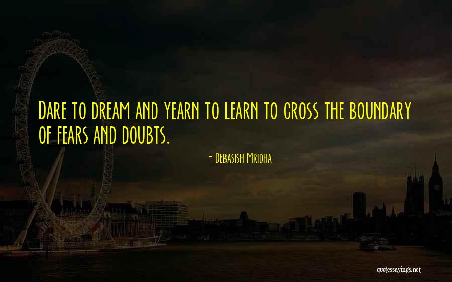 Dare To Learn Quotes By Debasish Mridha Dare To Learn Quotes By Debasish Mridha
