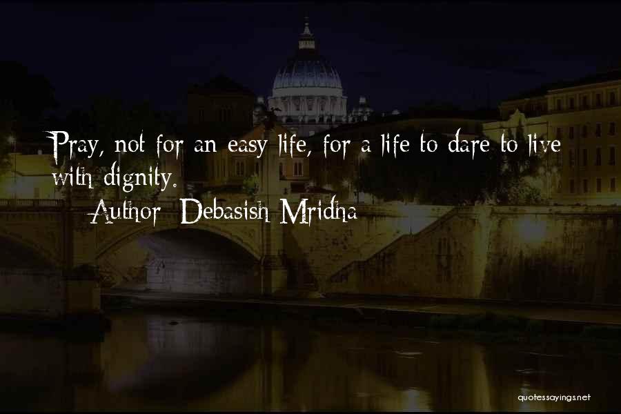 Dare To Live Life Quotes By Debasish Mridha