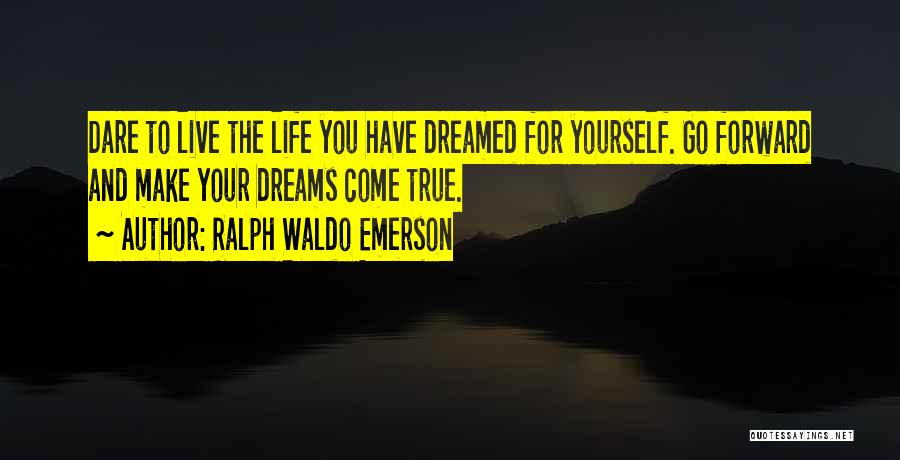 Dare To Live Life Quotes By Ralph Waldo Emerson