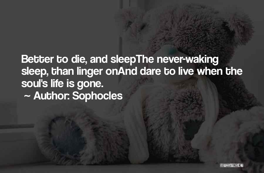 Dare To Live Life Quotes By Sophocles