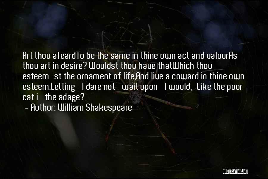 Dare To Live Life Quotes By William Shakespeare