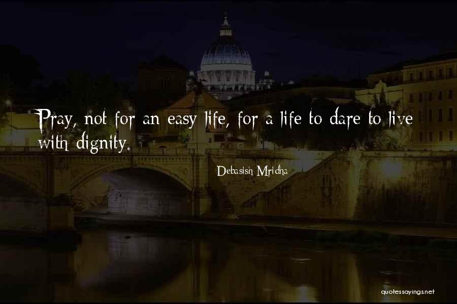 Dare To Live Quotes By Debasish Mridha Dare To Live Quotes By Debasish Mridha