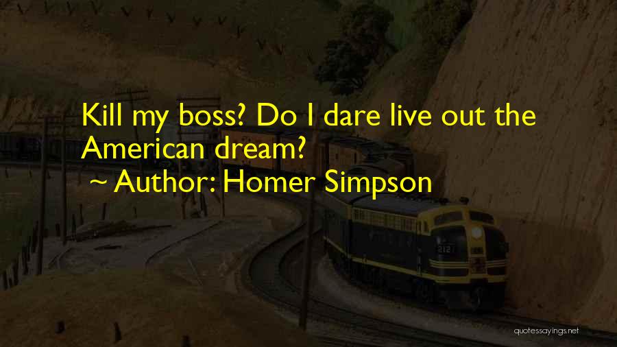 Dare To Live Your Dream Quotes By Homer Simpson