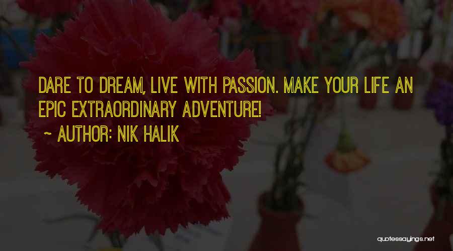 Dare To Live Your Dream Quotes By Nik Halik