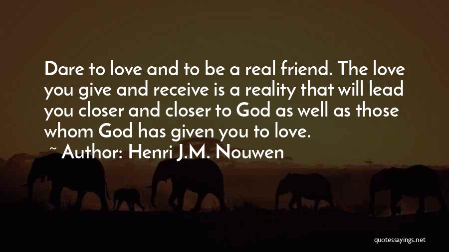 Dare To Love You Quotes By Henri J.M. Nouwen