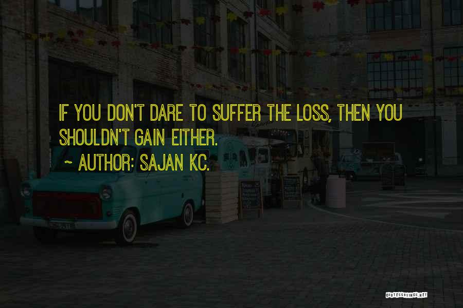 Dare To Love You Quotes By Sajan Kc.