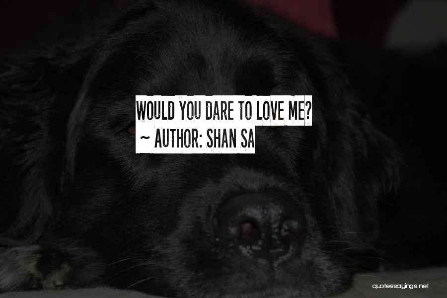 Dare To Love You Quotes By Shan Sa