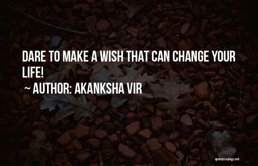 Dare To Make A Change Quotes By Akanksha Vir