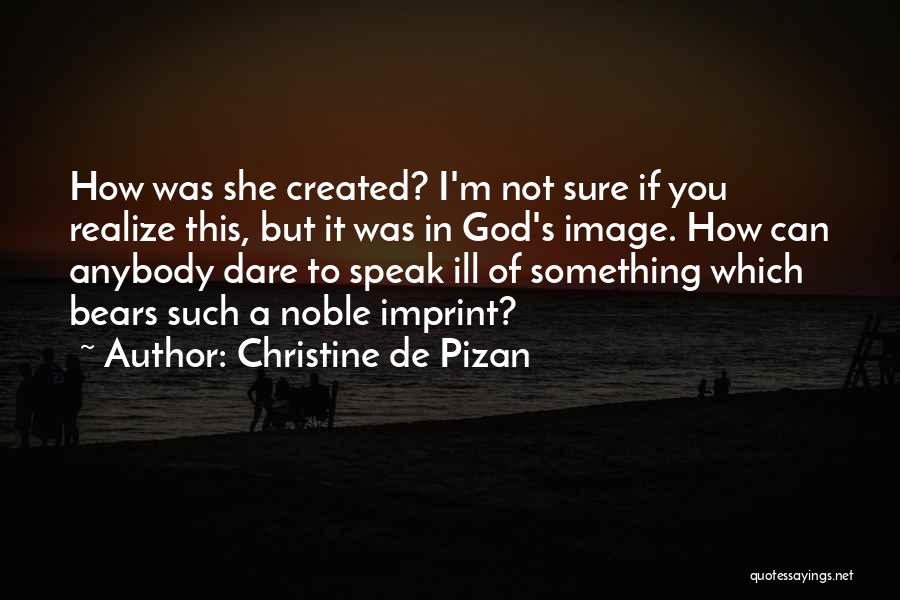 Dare To Speak Quotes By Christine De Pizan