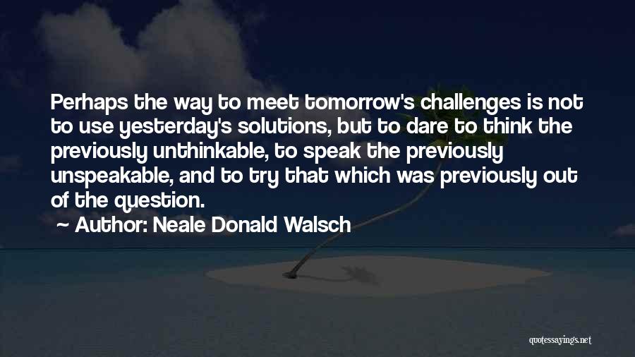 Dare To Speak Quotes By Neale Donald Walsch