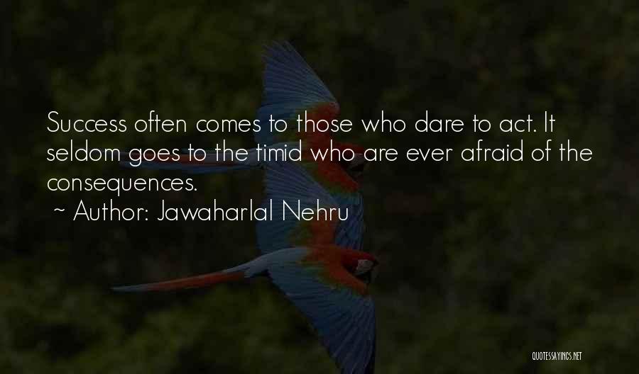 Dare To Success Quotes By Jawaharlal Nehru
