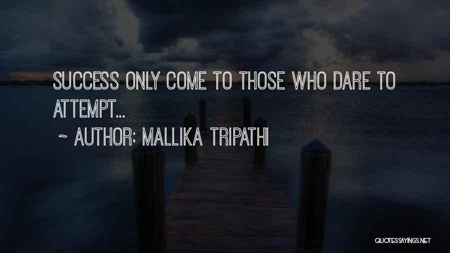 Dare To Success Quotes By Mallika Tripathi