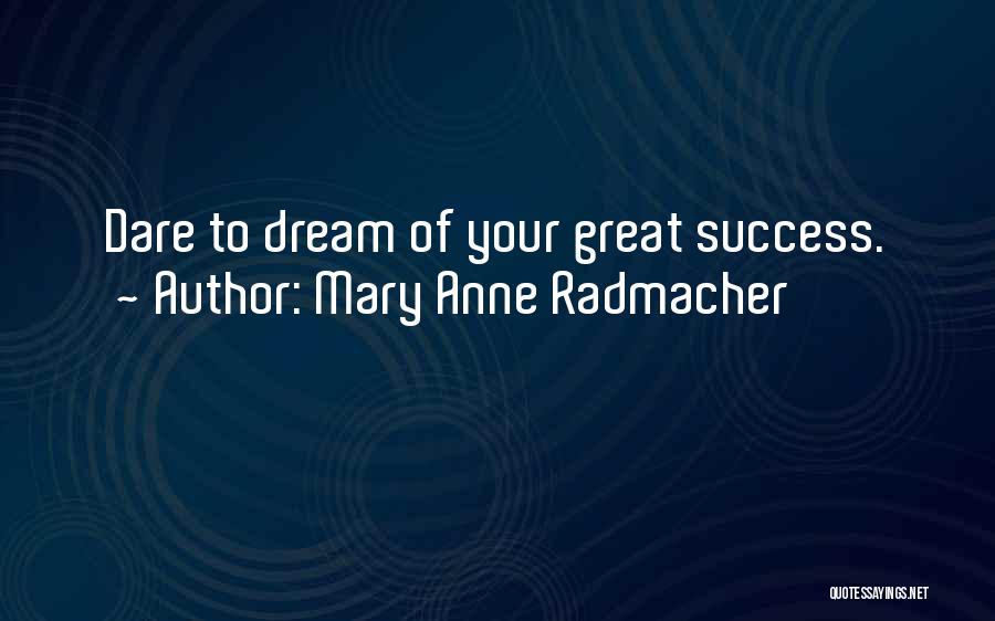 Dare To Success Quotes By Mary Anne Radmacher