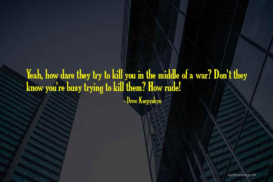 Dare To Try Quotes By Drew Karpyshyn Dare To Try Quotes By Drew Karpyshyn