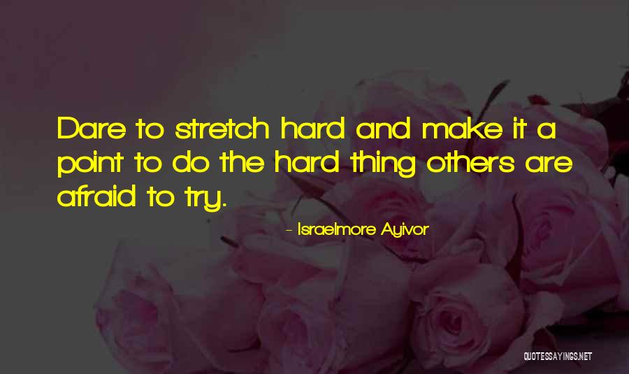 Dare To Try Quotes By Israelmore Ayivor