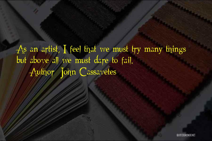 Dare To Try Quotes By John Cassavetes