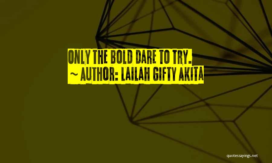 Dare To Try Quotes By Lailah Gifty Akita