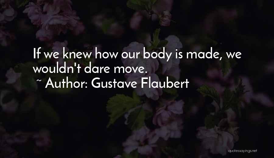 Dare You To Move Quotes By Gustave Flaubert