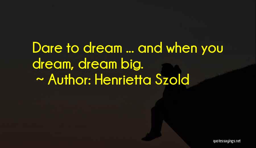 Dare You To Quotes By Henrietta Szold