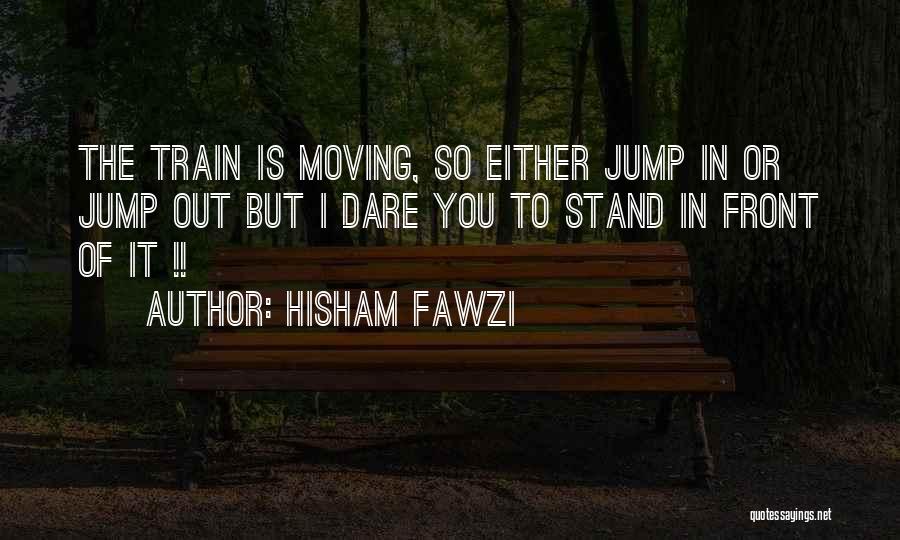 Dare You To Quotes By Hisham Fawzi