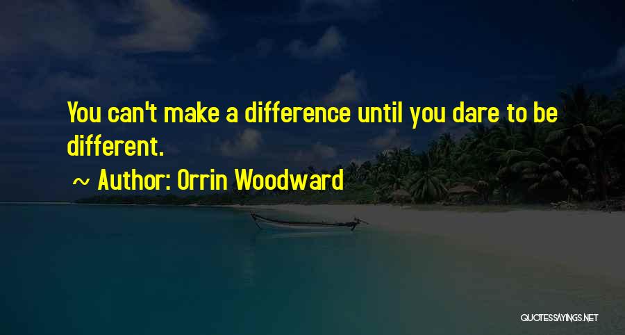 Dare You To Quotes By Orrin Woodward