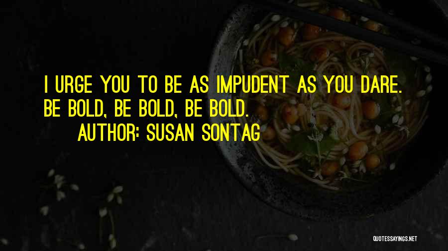 Dare You To Quotes By Susan Sontag