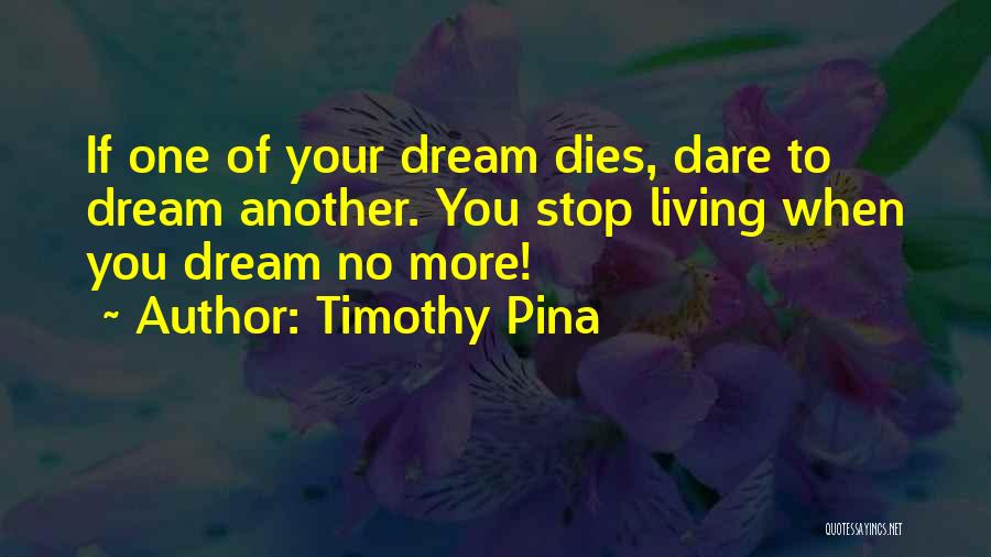 Dare You To Quotes By Timothy Pina