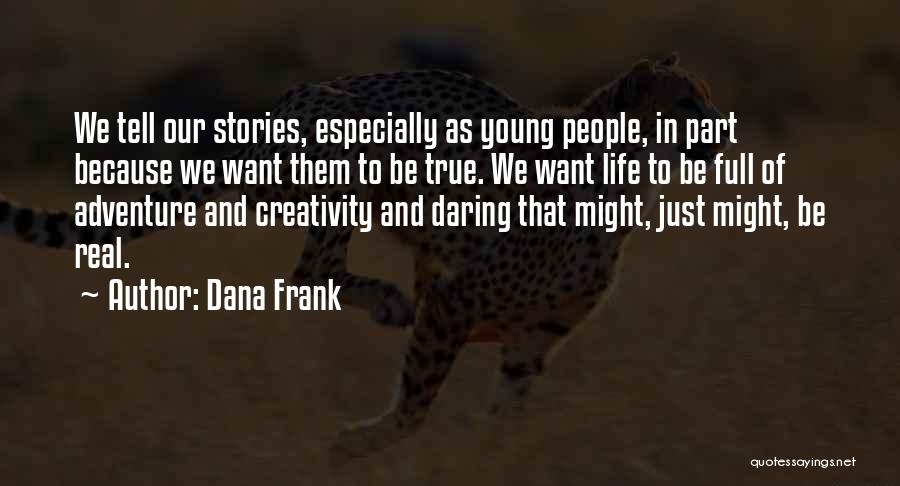 Daring Adventure Quotes By Dana Frank
