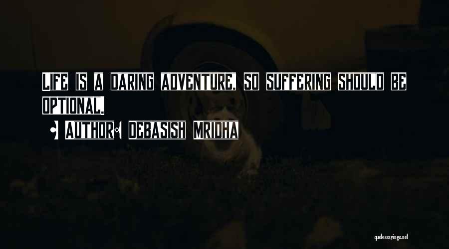 Daring Adventure Quotes By Debasish Mridha