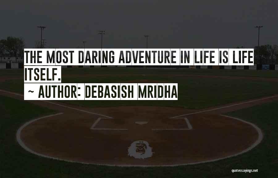 Daring Adventure Quotes By Debasish Mridha