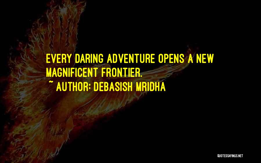 Daring Adventure Quotes By Debasish Mridha