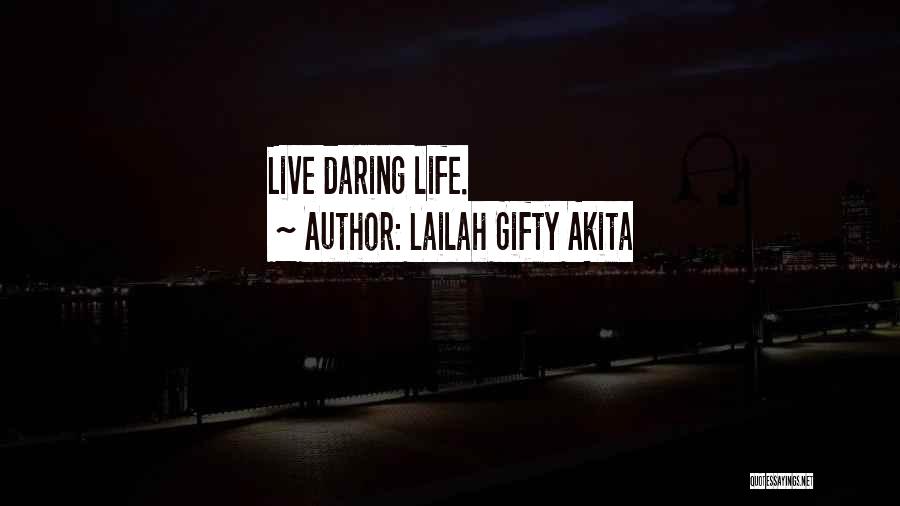 Daring Life Quotes By Lailah Gifty Akita