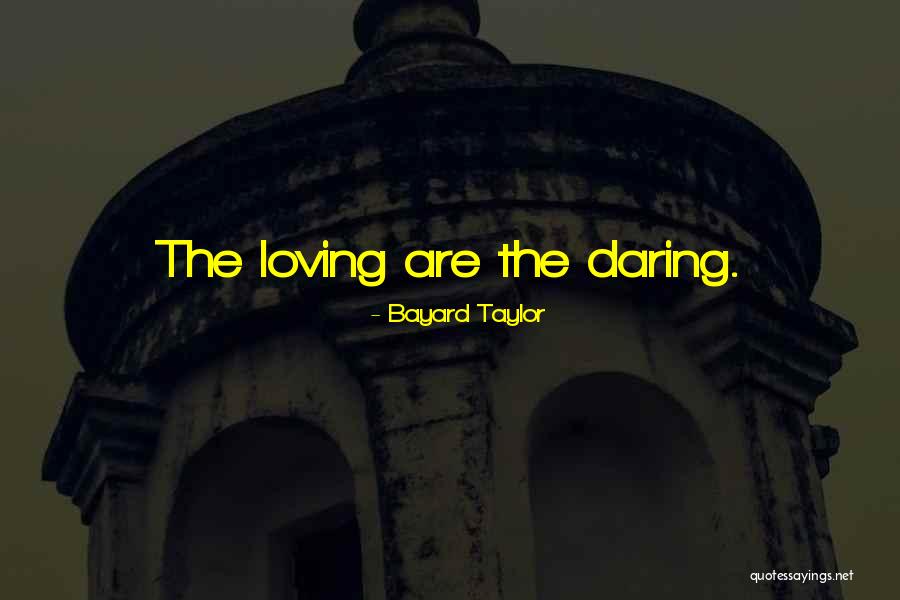 Daring Love Quotes By Bayard Taylor