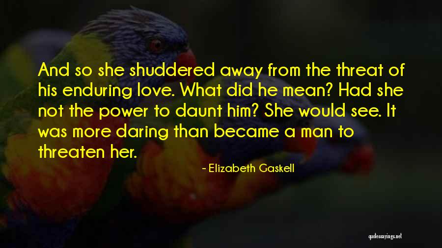 Daring Love Quotes By Elizabeth Gaskell