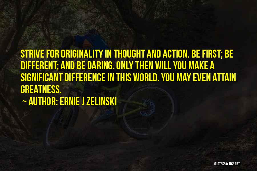 Daring To Be Different Quotes By Ernie J Zelinski