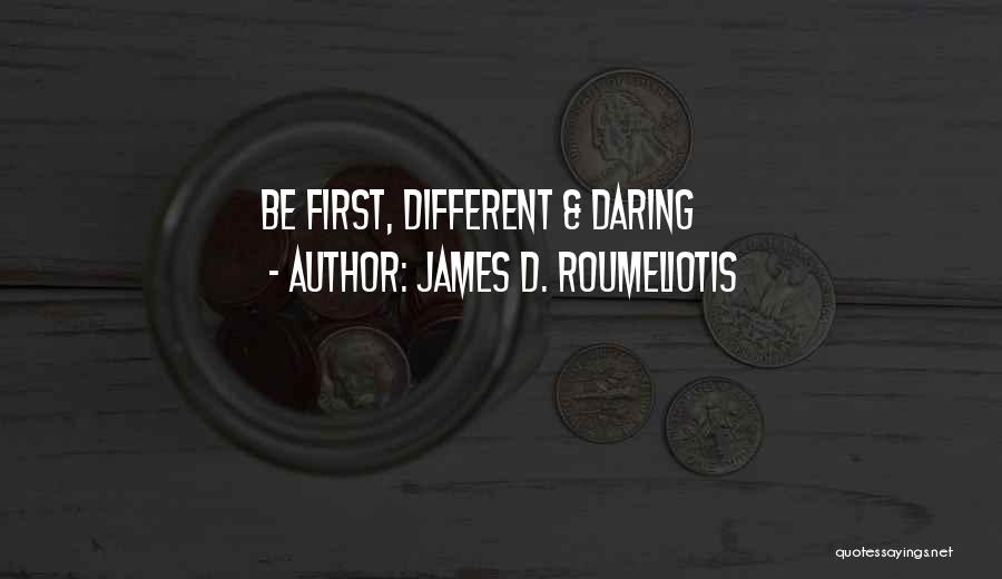 Daring To Be Different Quotes By James D. Roumeliotis