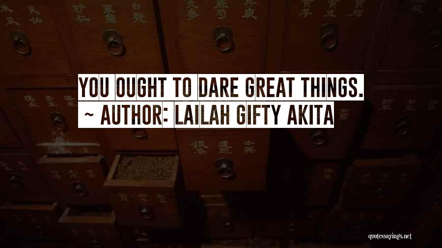 Daring To Be Great Quotes By Lailah Gifty Akita