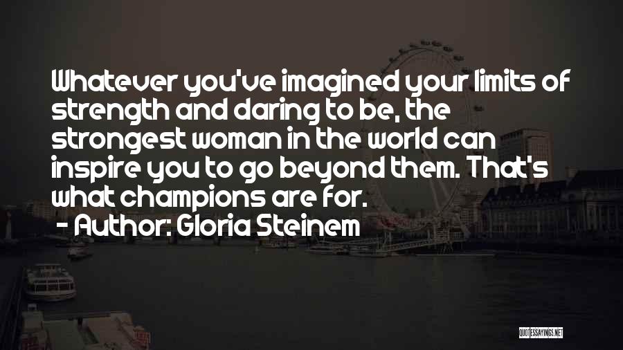 Daring Woman Quotes By Gloria Steinem