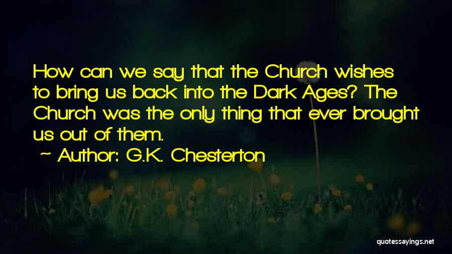 Dark Ages Quotes By G.K. Chesterton