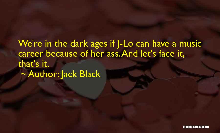 Dark Ages Quotes By Jack Black