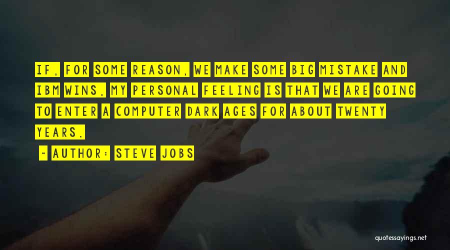Dark Ages Quotes By Steve Jobs