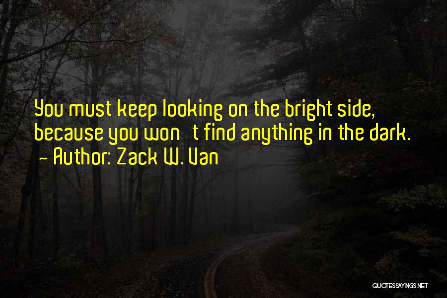 Dark And Bright Side Of Life Quotes By Zack W. Van Dark And Bright Side Of Life Quotes By Zack W. Van