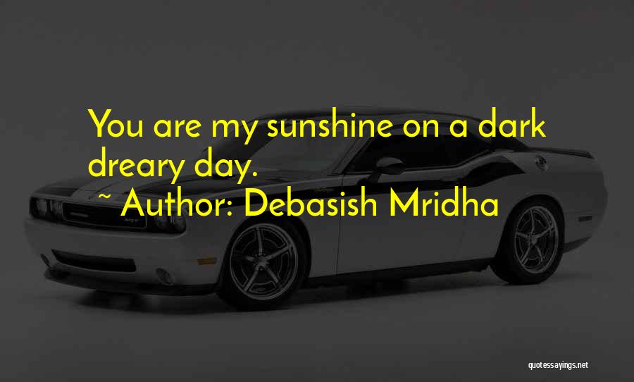 Dark And Dreary Quotes By Debasish Mridha