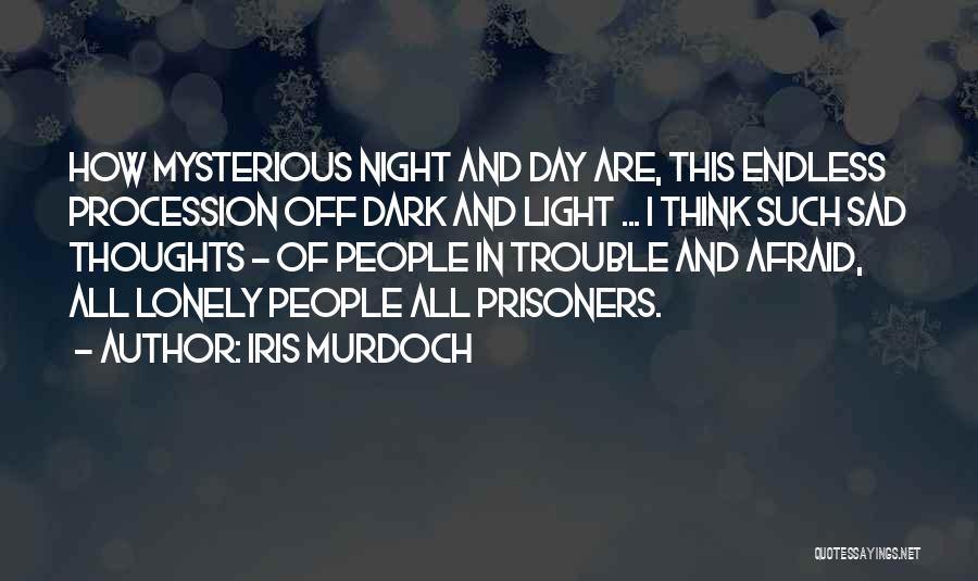 Dark And Mysterious Quotes By Iris Murdoch