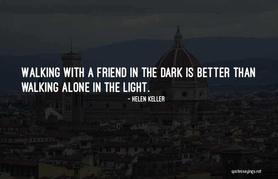 Dark Best Friend Quotes By Helen Keller Dark Best Friend Quotes By Helen Keller