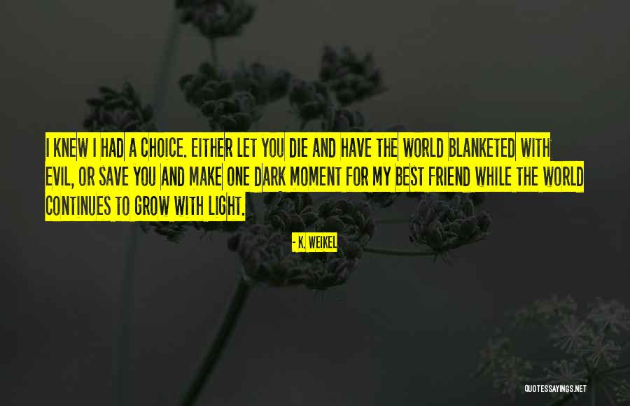 Dark Best Friend Quotes By K. Weikel Dark Best Friend Quotes By K. Weikel
