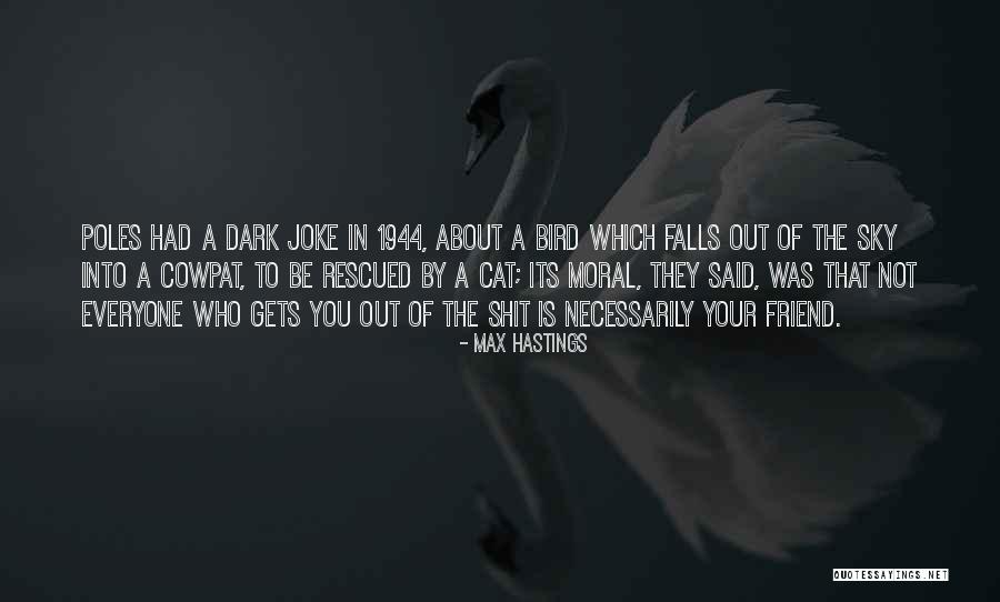 Dark Best Friend Quotes By Max Hastings Dark Best Friend Quotes By Max Hastings