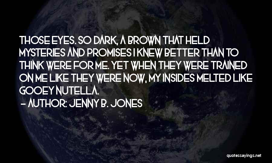 Dark Brown Eyes Quotes By Jenny B. Jones