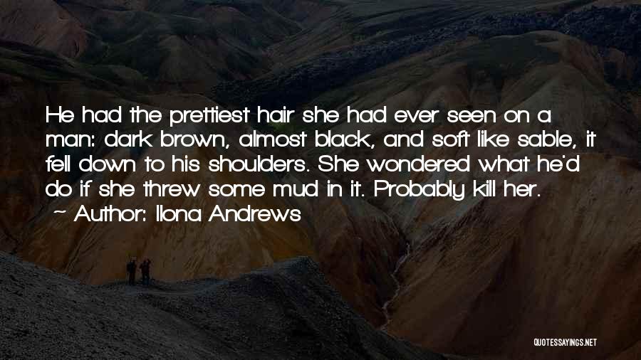 Dark Brown Hair Quotes By Ilona Andrews