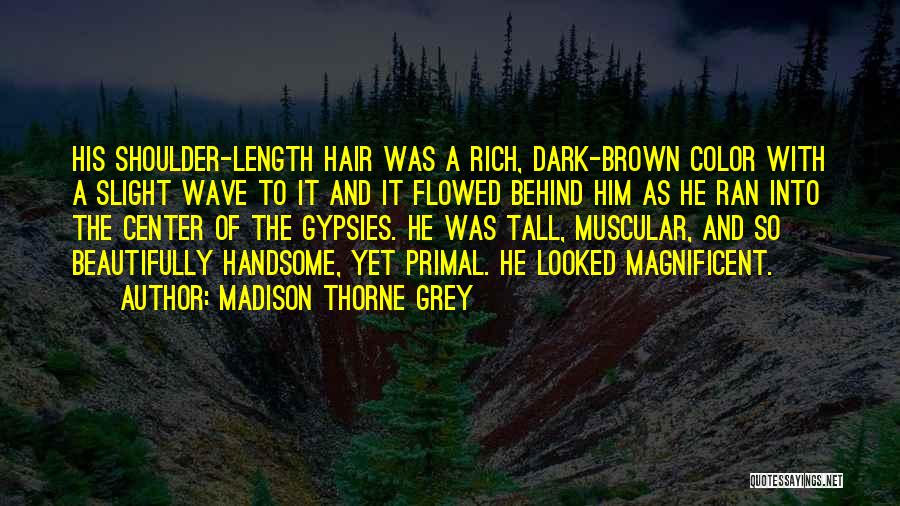 Dark Brown Hair Quotes By Madison Thorne Grey